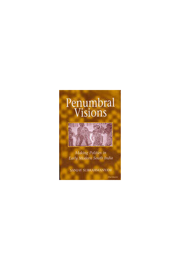 Cover of Penumbral Visions - Making Polities in Early Modern South India
