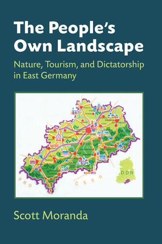 Cover of The People's Own Landscape - Nature, Tourism, and Dictatorship in East Germany