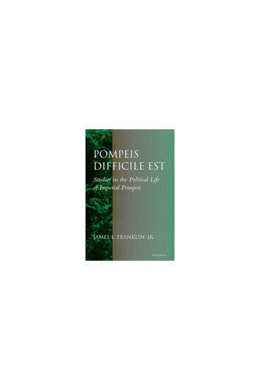 Cover of Pompeis Difficile Est - Studies in the Political Life of Imperial Pompeii