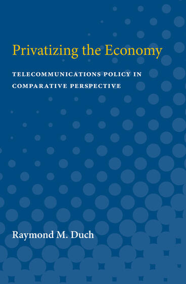 Cover of Privatizing the Economy - Telecommunications Policy in Comparative Perspective
