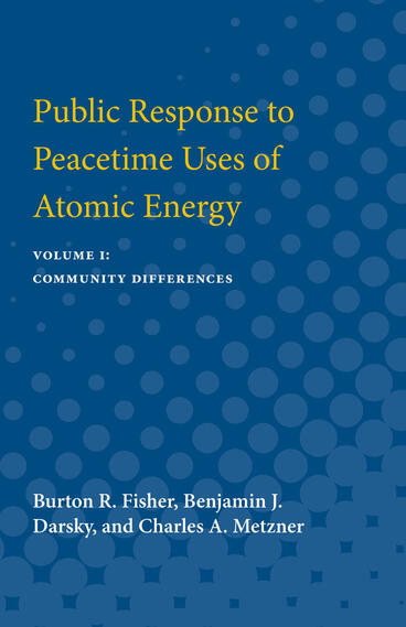 Cover of Public Response to Peacetime Uses of Atomic Energy - Volume I: Community Differences