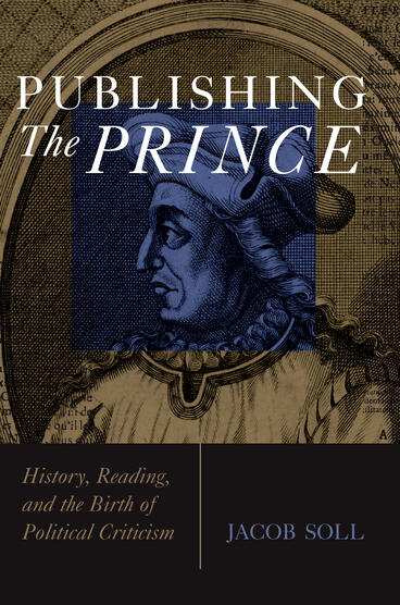 Cover of Publishing the Prince - History, Reading, and the Birth of Political Criticism