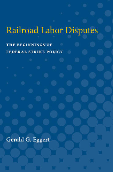 Cover of Railroad Labor Disputes - The Beginnings of Federal Strike Policy