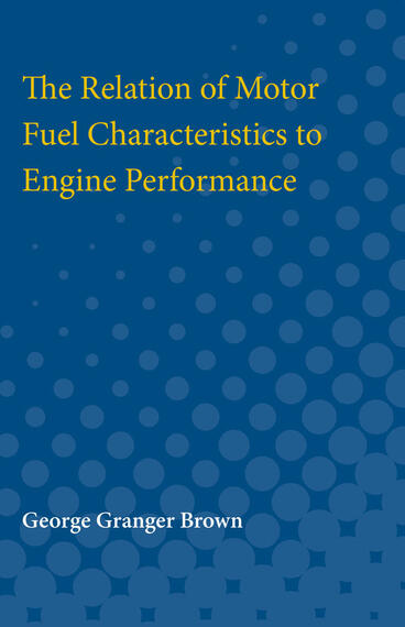 Cover of The Relation of Motor Fuel Characteristics to Engine Performance