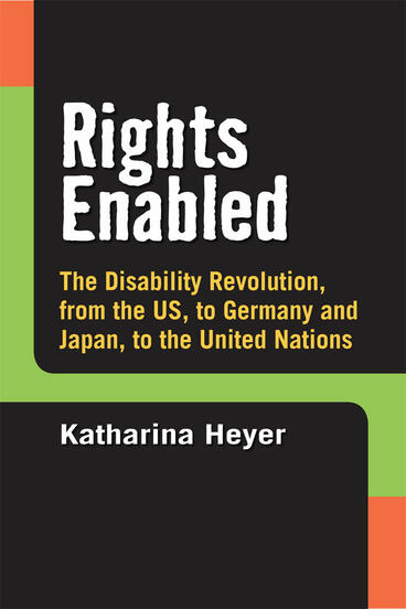 Cover of Rights Enabled - The Disability Revolution, from the US, to Germany and Japan, to the United Nations