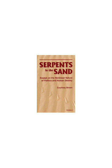 Cover of Serpents in the Sand - Essays in the Nonlinear Nature of Politics and Human Destiny