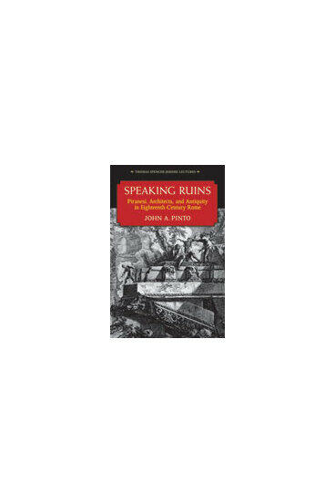 Cover of Speaking Ruins - Piranesi, Architects and Antiquity in Eighteenth-Century Rome