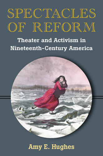 Cover of Spectacles of Reform - Theater and Activism in Nineteenth-Century America