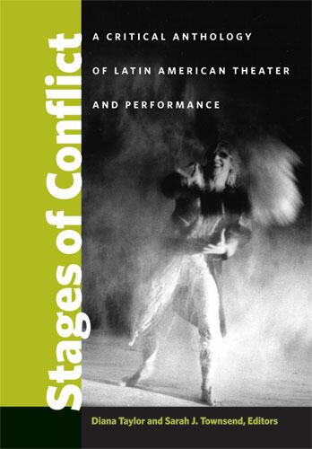 Cover of Stages of Conflict - A Critical Anthology of Latin American Theater and Performance
