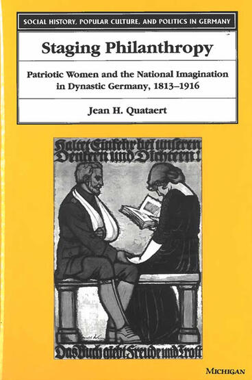 Cover of Staging Philanthropy - Patriotic Women and the National Imagination in Dynastic Germany, 1813-1916