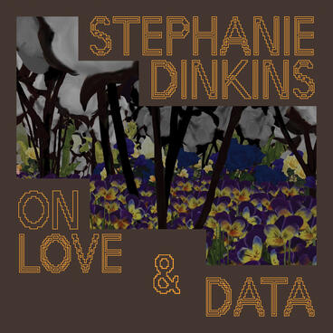Cover of Stephanie Dinkins - On Love &amp; Data