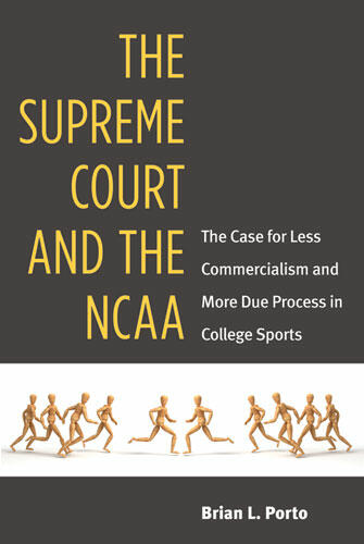 Cover of The Supreme Court and the NCAA - The Case for Less Commercialism and More Due Process in College Sports