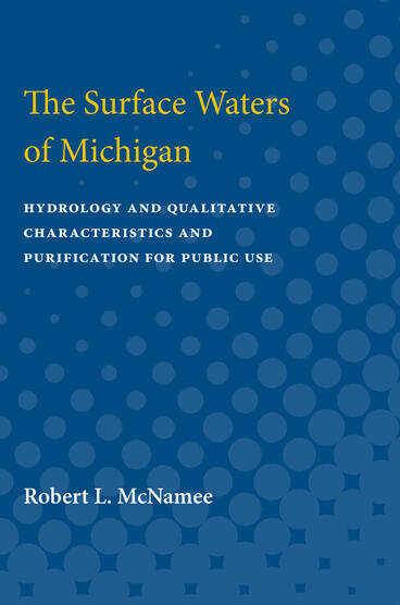 Cover of The Surface Waters of Michigan - Hydrology and Qualitative Characteristics and Purification for Public Use