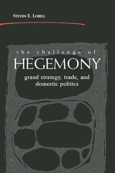 Cover of The Challenge of Hegemony - Grand Strategy, Trade, and Domestic Politics