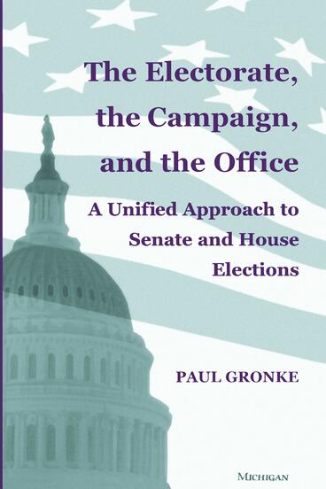Cover of The Electorate, the Campaign, and the Office - A Unified Approach to Senate and House Elections