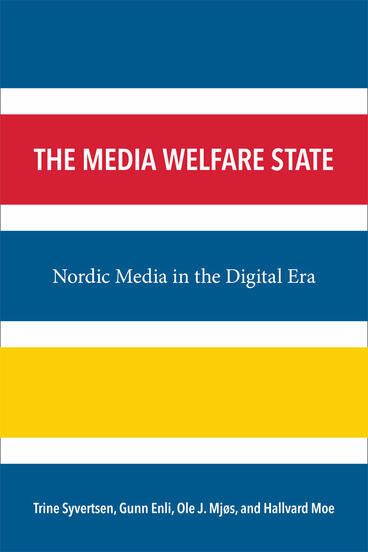 Cover of The Media Welfare State - Nordic Media in the Digital Era