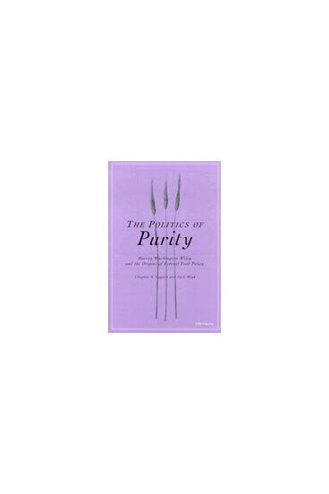 Cover of The Politics of Purity - Harvey Washington Wiley and the Origins of Federal Food Policy