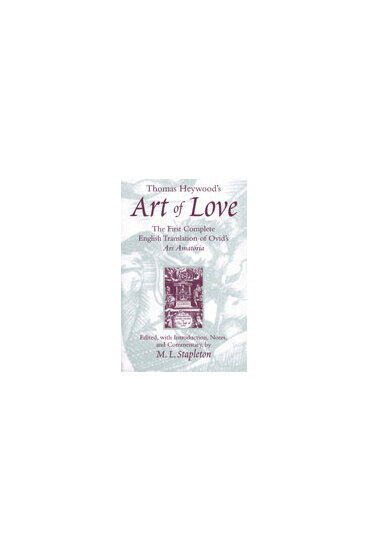Cover of Thomas Heywood's Art of Love - The First Complete English Translation of Ovid's Ars Amatoria