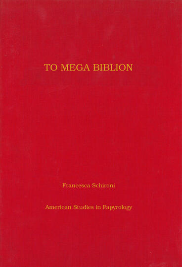 Cover of To Mega Biblion - Book-Ends, End-Titles, and Coronides in Papyri with Hexametric Poetry