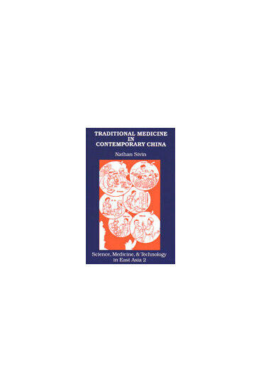 Cover of Traditional Medicine in Contemporary China - A Partial Translation of &lt;em&gt;Revised Outline of Chinese Medicine &lt;/em&gt;(1972) with an Introductory Study on Change in Present-Day and Early Medicine