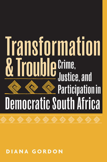 Cover of Transformation and Trouble - Crime, Justice and Participation in Democratic South Africa