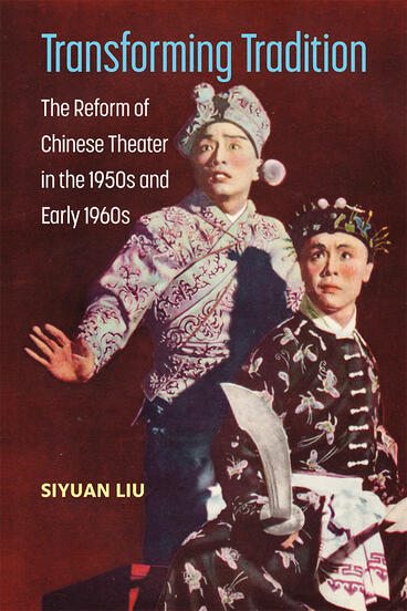 Cover of Transforming Tradition - The Reform of Chinese Theater in the 1950s and Early 1960s
