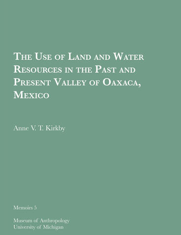 Cover of The Use of Land and Water Resources in the Past and Present Valley of Oaxaca, Mexico