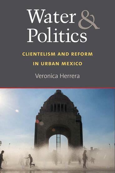 Cover of Water and Politics - Clientelism and Reform in Urban Mexico