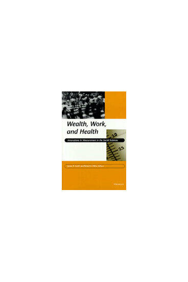 Cover of Wealth, Work, and Health - Innovations in Measurement in the Social Sciences