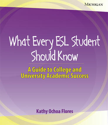 Cover of What Every ESL Student Should Know - A Guide to College and University Academic Success