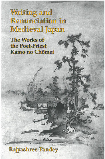 Cover of Writing and Renunciation in Medieval Japan - The Works of the Poet-Priest Kamo no Chomei